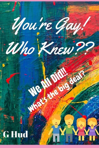 You're Gay!! What's the Big Deal?