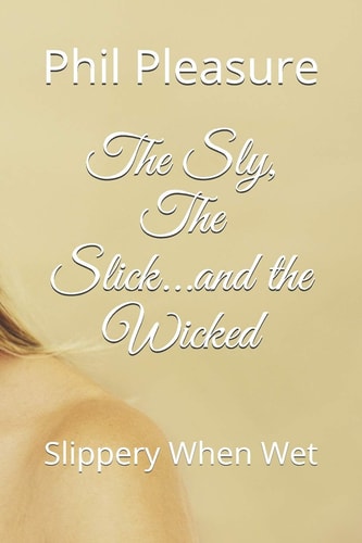 The Sly, The Slick...and the Wicked Slippery When Wet