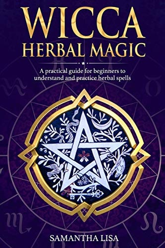 Wicca Herbal Magic A Practical Guide for Beginners to Understand and Practice Herbal Spells