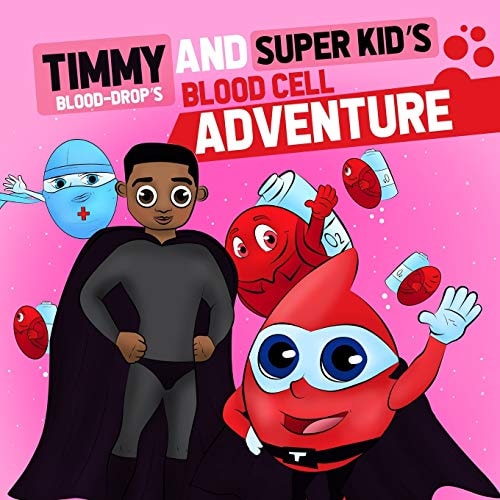 Timmy ( Blood Drop) and Super Kid's Blood Cell Adventure Timmy (Blood-Drop's) and Super Kid's Blood Cell Adventure