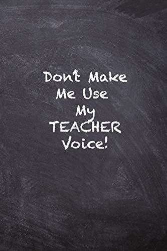 Don't Make Me Use My Teacher Voice