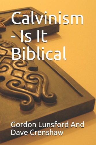 Calvinism - Is It Biblical Two Sides to the Issue