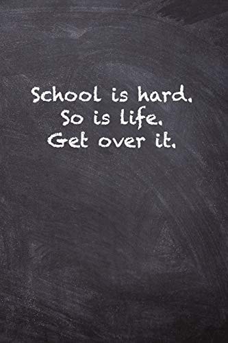 School Is Hard. So Is Life. Get Over It
