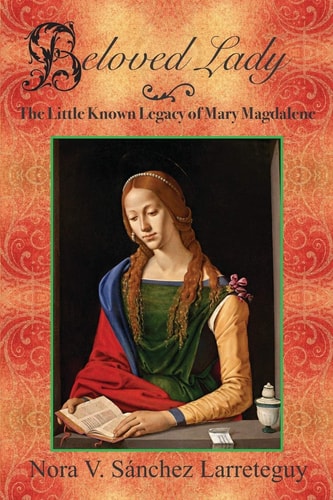 Beloved Lady The Little Known Legacy of Mary Magdalene