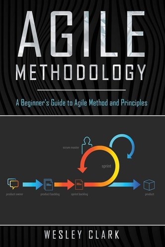 Agile Methodology A Beginner's Guide to Agile Method and Principles
