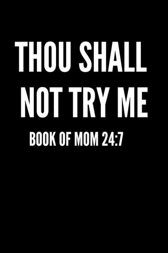 Thou Shall Not Try Me Book of Mom 24:7