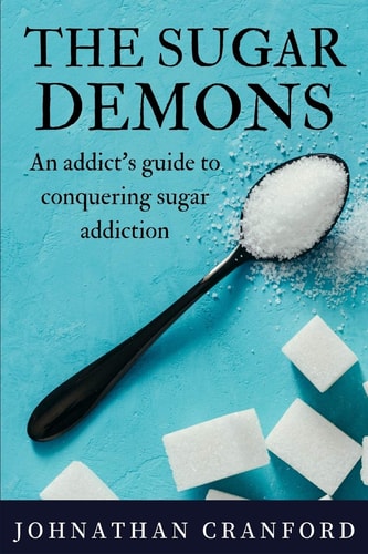 The Sugar Demons An Addict's Guide to Conquering Sugar Addiction
