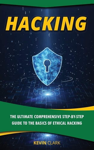 Hacking The Ultimate Comprehensive Step-By-Step Guide to the Basics of Ethical Hacking