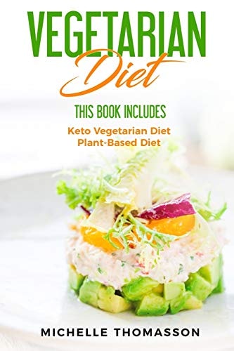 Vegetarian Diet This Book Includes: Keto Vegetarian for Permanent Weight Loss and Burn Fat and Plant-Based Diet to Live Longer and Be Healthier