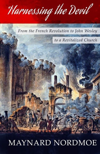 Harnessing the Devil From the French Revolution to John Wesley to a Revitalized Church