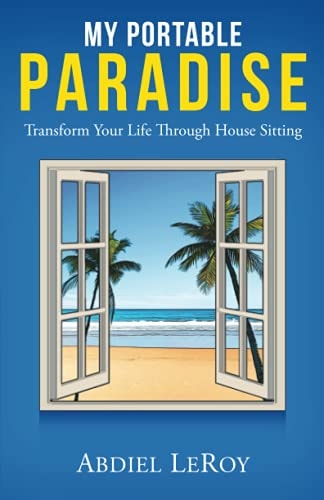 My Portable Paradise Transform Your Life Through House Sitting