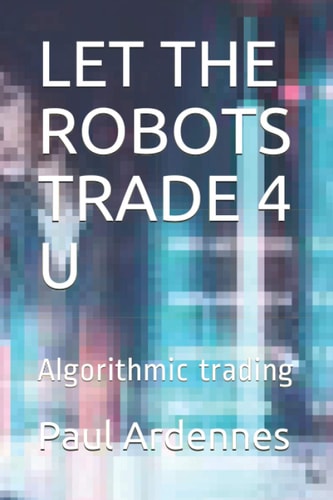 Let the Robots Trade 4 U Algorithmic Trading