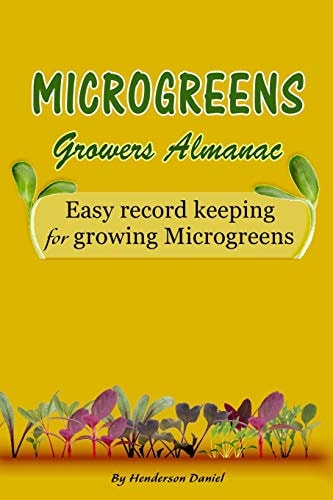 Microgreens Growers Almanac Easy Record Keeping for Growing Microgreens (Gold Cover)