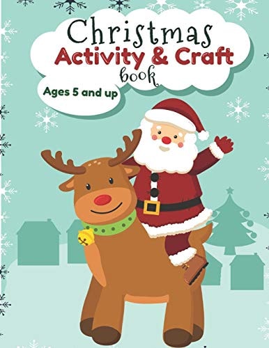 Christmas Activity and Craft Book Ages 5 and Up Santa, Reindeer and Elf Arts and Crafts for Preschool and Kindergarten