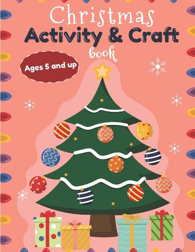 Christmas Activity and Craft Book Ages 5 and Up Santa, Reindeer and Elf Arts and Crafts for Boys and Girls