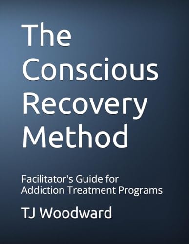 The Conscious Recovery Method Addiction Treatment Facilitator's Manual