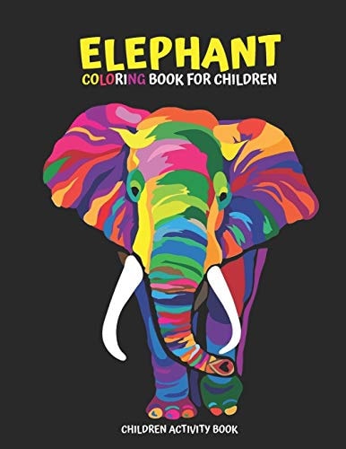 Elephant Coloring Book for Children Children Activity Book for Girls & Boys Age 4-8, with 30 Super Fun Coloring