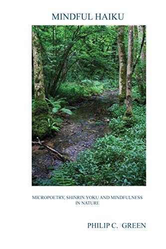Mindful Haiku Micropoetry, Shinrin Yoku And Mindfulness In Nature