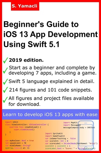 Beginner's Guide to IOS 13 App Development Using Swift 5. 1 Xcode, Swift and App Design Fundamentals