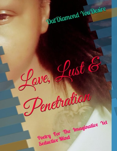 Love, Lust & Penetration Poetry For The Imaginative Yet Seductive Mind