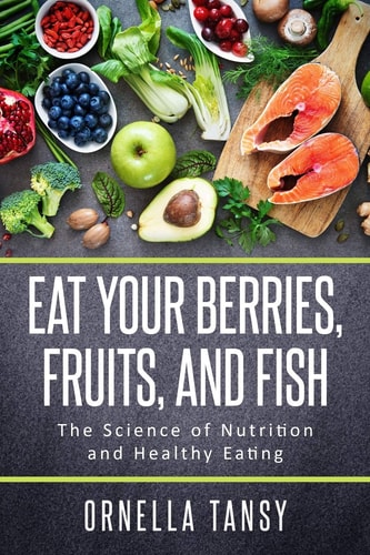 Eat Your Berries, Fruits, and Fish The Science of Nutrition and Healthy Eating