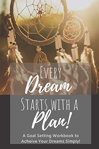 Every Dream Starts With a Plan A 12 Month Goal Setting Workbook to Achieve Your Dreams Simply On-The-Go 6x9 Travel Size Edition