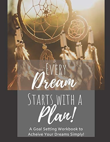 Every Dream Starts With a Plan A 12 Month Goal Setting Workbook to Achieve Your Dreams Simply Full Size 8.5x11 Edition