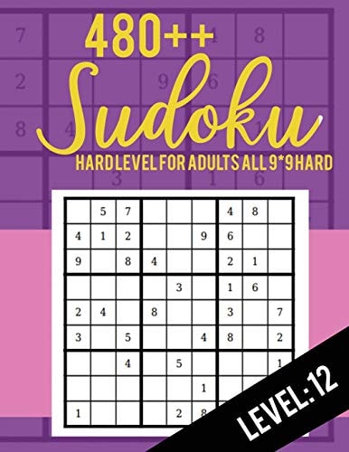 480++ Sudoku Hard Level for Adults All 9*9 Hard 480++ Sudoku Level: 12 - Sudoku Puzzle Books - Sudoku Puzzle Books Hard - Large Print Sudoku Puzzle Books For Adults - Sudoku Advanced