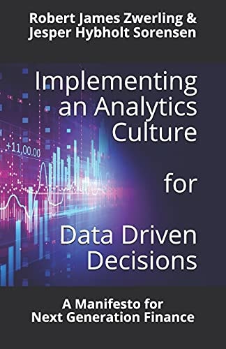 Implementing an Analytics Culture for Data Driven Decisions A Manifesto for Next Generation Finance