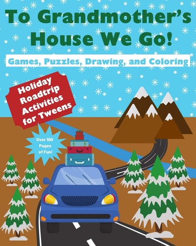 To Grandmother's House We Go! Holiday Roadtrip Activities for Tweens