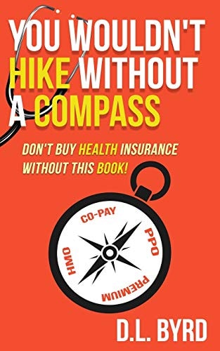 You Wouldn't Hike Without a Compass, Don't Buy Health Insurance Without This Book Simplifying and Explaining Health Vocabulary