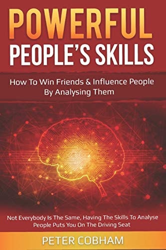 Powerful People's Skills How to Win Friends and Influence People by Analysing Them