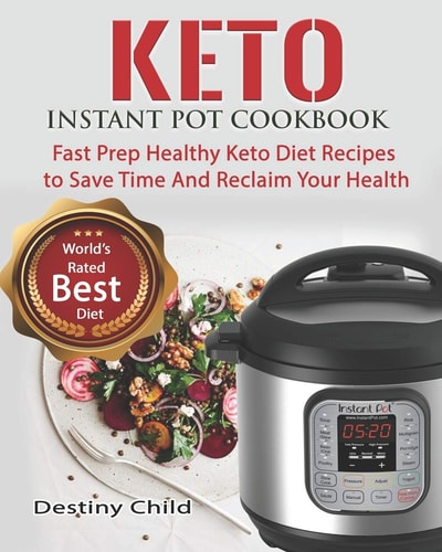 Keto Instant Pot Cookbook Fast Prep Healthy Keto Diet Recipes to Save Time And Reclaim Your Health