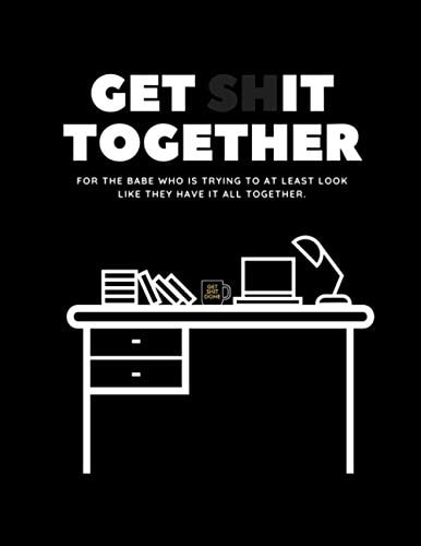 Get Shit Together Workbook For the Babe Who Is Trying to at Least Look Like They Have Their Shit Together