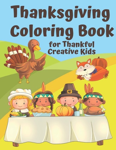 Thanksgiving Coloring Book for Thankful Kids Thanksgiving Themed Activity Book to Keep Creative Kids Occupied Over the Thanksgiving Holidays
