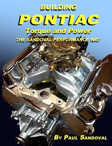 Building Pontiac Torque and Power the Sandoval Performance Way Shortblock Performance and Extending the Power Curve