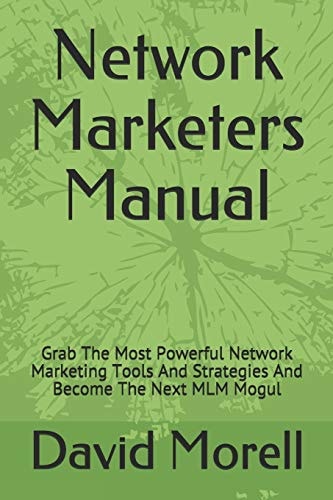 Network Marketers Manual Grab The Most Powerful Network Marketing Tools And Strategies And Become The Next MLM Mogul