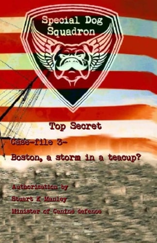 Special Dog Squadron - Case File 3 - Boston, a Storm in a Teacup?