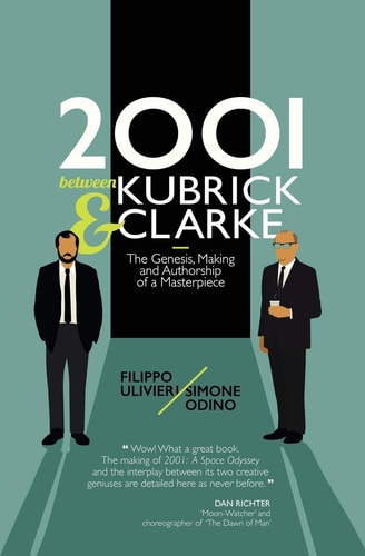 2001 Between Kubrick and Clarke The Genesis, Making and Authorship of a Masterpiece
