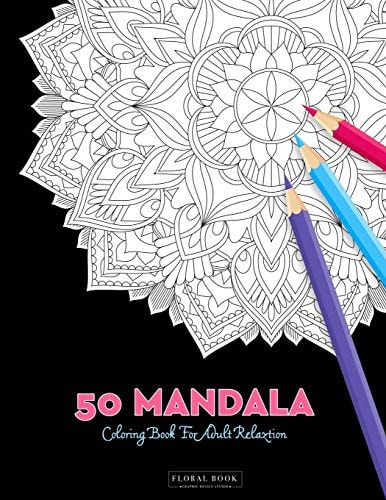 50 Mandala Coloring Book For Adult Relaxation 50 Creative Coloring Pages For Meditation, Relaxing, Stress Relieving And Happiness (Large Page 8.5"x8.5")