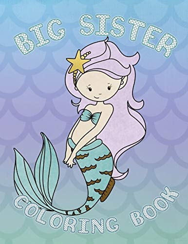 Big Sister Coloring Book Mermaid New Baby Coloring Book for Big Sisters Ages 2-6, Perfect Gift for Big Sisters with a New Baby Sibling!
