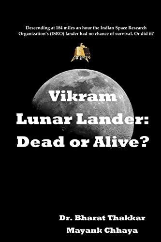 Vikram Lunar Lander: Dead Or Alive? Descending at 184 Miles an Hour the Indian Space Research Organization's (ISRO) Lander Had No Chance of Survival. Or Did It?
