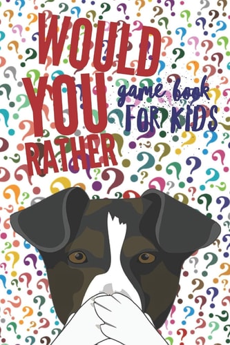 Would You Rather Game Book For Kids, 200 Questions, Silly Scenarios and Jokes for Children, Hilarious, Funny, Silly, Easy And Hard.