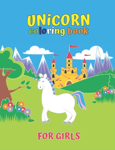 Unicorn Coloring Book For Girls Adorable and Various Unique Design of Coloring Book Perfectly for Girls Ages 4-8 .