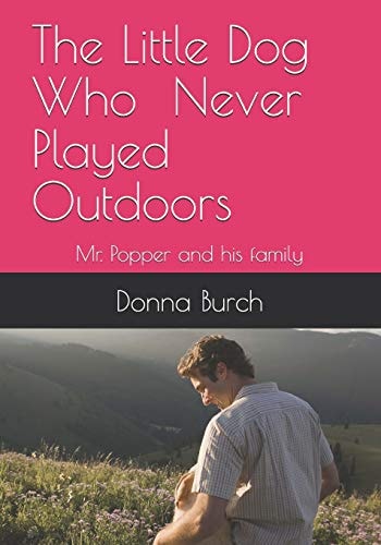 The Little Dog Who Never Played Outdoors Mr. Popper and His Family