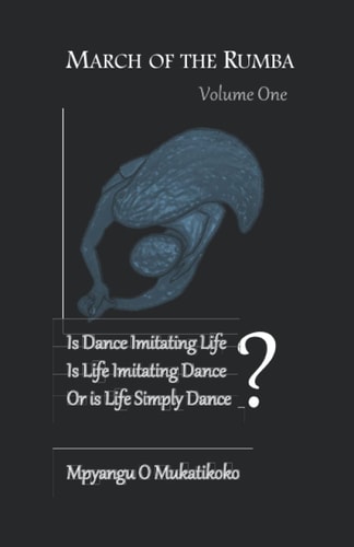 March of the Rumba Is Dance Imitating Life? Is LIfe Imitating Dance? Or Is Life Simply Dance?