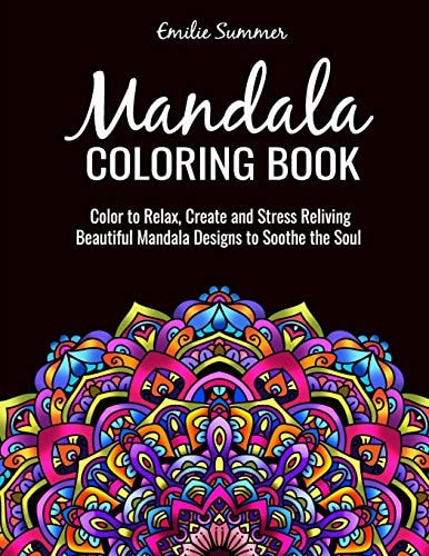 Mandala Coloring Book Color to Relax, Create and Stress Reliving, Beautiful Mandala Designs to Soothe the Soul