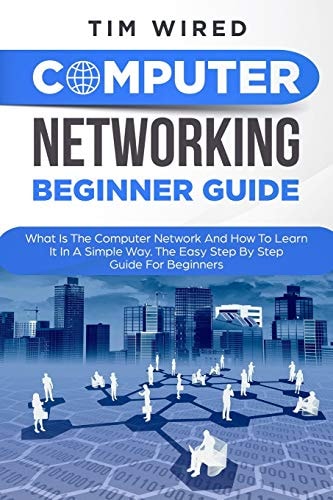 Computer Networking Beginners Guide What Is The Computer Network And How To Learn It In a Simple Way? The Easy Step By Step Guide For Beginners