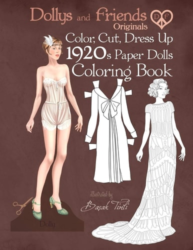 Dollys and Friends Originals Color, Cut, Dress Up 1920s Paper Dolls Coloring Book Vintage Fashion History Paper Doll Collection, Adult Coloring Pages with Twenties Style Dresses