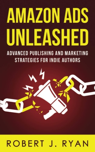 Amazon Ads Unleashed Advanced Publishing and Marketing Strategies for Indie Authors